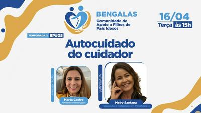 Podcast Bengalas recebe terapeuta para debate sobre o cuidado com o cuidador de idosos