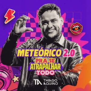 METEÓRICO 2.0 - Pra Se Atrapalhar Todo - Thiago Aquino