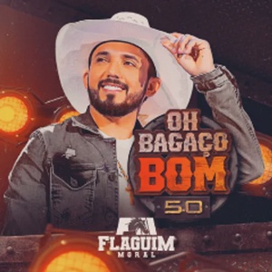 OH BAGAÇO BOM 5.0 -  FLAGUIM MORAL